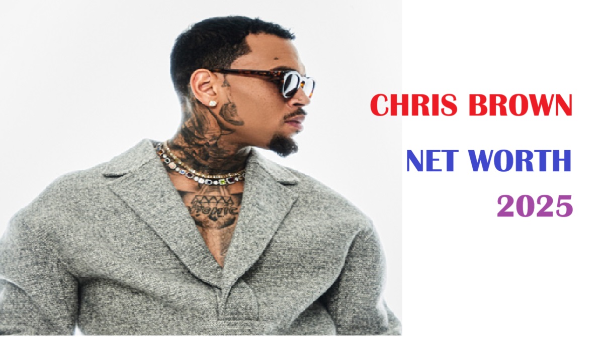 CHRIS BROWN NET WORTH 2025